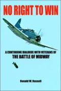 No Right to Win: A Continuing Dialogue with Veterans of the Battle of Midway