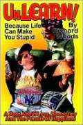 Unlearn!: Because Life Can Make You Stupid