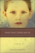 What Peace There May Be: A Memoir