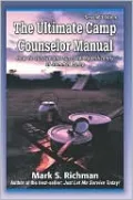 The Ultimate Camp Counselor Manual: How To Survive and Succeed Magnificently at Summer Camp