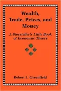 Wealth, Trade, Prices, and Money A Storyteller¿s Little Book of Economic Theory