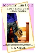 Mommy Can Do It: A Do-It-Herself Guide to Baby-Proofing