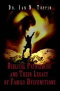 Biblical Patriarchs and Their Legacy of Family Dysfunctions