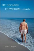 Six Decades to Wisdom ... (maybe)