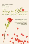 Love to Share: Poems about Living and Loving : Written for special occasions, birthdays, Christmas, friendships, love and More