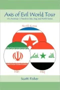 Axis of Evil World Tour: An American's Travels in Iran, Iraq, and North Korea