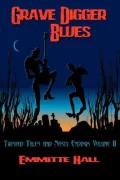Grave Digger Blues: Twisted Tales and Nasty Endings Volume II