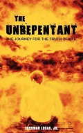 The Unrepentant:the Journey for the Trut