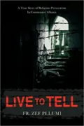 Live to Tell:A True Story of Religious Persecution in Communist Albania