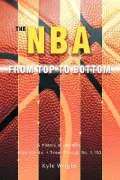 The NBA From Top to Bottom: A History of the NBA, From the No. 1 Team Through No. 1,153