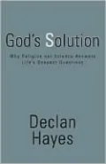 God's Solution: Why Religion Not Science Answers Life's Deepest Questions
