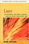 Laser: The Inventor, the Nobel Laureate, and the Thirty-Year Patent War