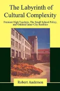The Labyrinth of Cultural Complexity: Fremont High Teachers, the Small School Policy, and Oakland Inner-City Realities