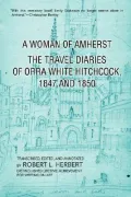 A Woman of Amherst: The Travel Diaries of Orra White Hitchcock, 1847 and 1850