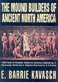Mound Builders of Ancient North America: 4000 Years of American Indian Art, Science, Enginee...