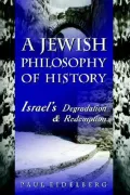 A Jewish Philosophy Of History: Israel 's Degradation and Redemption