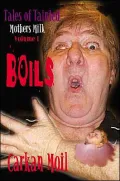 Boils: Tales of Tainted Mothers Milk Volume I