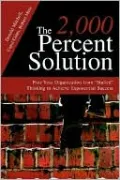 The 2,000 Percent Solution: Free Your Organization from "Stalled" Thinking to Achieve Exponential Success