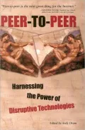 Peer-to-Peer: Harnessing the Power of Disruptive Technologies