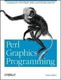Perl Graphics Programming: Creating SVG, SWF (Flash), JPEG and PNG Files with Perl