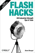 Flash Hacks : 100 Industrial-Strength Tips and Tools