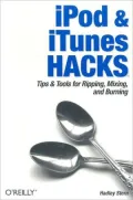 iPod & iTunes Hacks: Tips & Tools for Ripping, Mixing, and Burning (Hacks Series)
