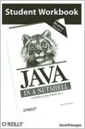 Student Workbook Java in a Nutshell: A Desktop Quick Reference