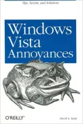 Windows Vista Annoyances: Tips, Secrets, and Solutions