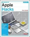 Big Book of Apple Hacks: Tips and Tools for Unlocking the Power of Your Apple Devices