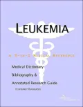 Leukemia: A 3-in-1 Medical Reference: Medical Dictionary, Bibliography, and Annotated Research Guide to Internet Reference