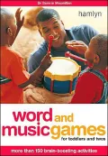 Word and Music Games for Toddlers and Twos More Than 150 Brain-Boosting Activities