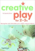 Creative Play for 2-5's: Recognize and Stimulate Your Child's Natural Talents