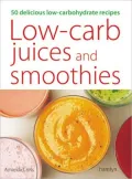 Low-Carb Juices and Smoothies: 50 Delicious Low-Carbohydrate Recipes