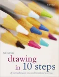 Drawing in 10 Steps: All the Techniques You Need in Just One Drawing