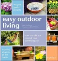 Easy Outdoor Living: 40 Great Projects for You and Your Garden