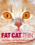 Fat Cat Thin: How to Keep Your Cat Lean, Fit, Healthy and Happy
