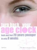 Turn Back Your Age Clock: Look and Feel 20 Years Younger in Only 8 Weeks
