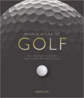 World Atlas of Golf: The Greatest Courses and How They are Played