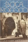 Boca Rococo : How Architect Addison Mizner Invented Florida's Gold Coast