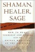 Shaman, Healer, Sage: How to Heal Yourself and Others with the Energy Medicine of the Americas