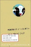Portrait of a Burger As a Young Calf : The Story of One Man, Two Cows, and the Feeding of a Nation
