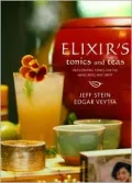 Elixir's Tonics and Teas: Invigorating Tonics for the Mind, Body, and Spirit - Jeff Stein - ...