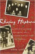 Chasing Hepburn : A Memoir of Shanghai, Hollywood, and a Chinese Family's Fight for Freedom