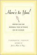 Here's to You!: Creating Your Own Meaningful Toast or Tribute for Any Occasion