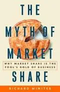 Myth of Market Share: Why Market Share Is the Fool's Gold of Business