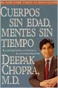 Cuerpos sin edad, mentes sin cuerpo (Ageless Body, Timeless Mind: The Quantum Alternative to Growing Old)