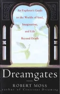 Dreamgates : An Explorer's Guide to the Worlds of Soul, Imagination, and Life Beyond Death