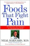 Foods That Fight Pain : Revolutionary New Strategies for Maximum Pain Relief
