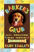 Barker's Grub: Easy, Wholesome Home Cooking for Your Dog