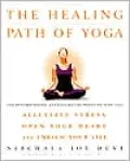 The Healing Path of Yoga: Time-Honored Wisdom and Scientifically Proven Methods That Alleviate Stress, Open Your Heart, and Enrich Your Life